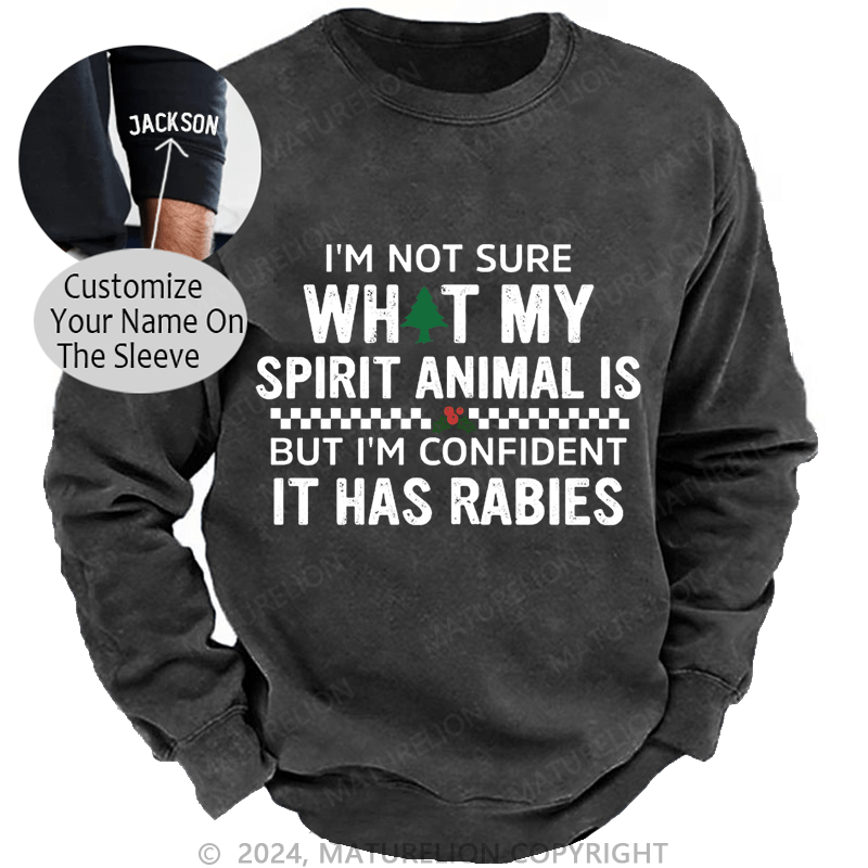 Maturelion Christmas Sweatshirt I'm Not Sure What My Spirit Animal Is But I'm Confident It Has Rabies Custom Sweatshirt