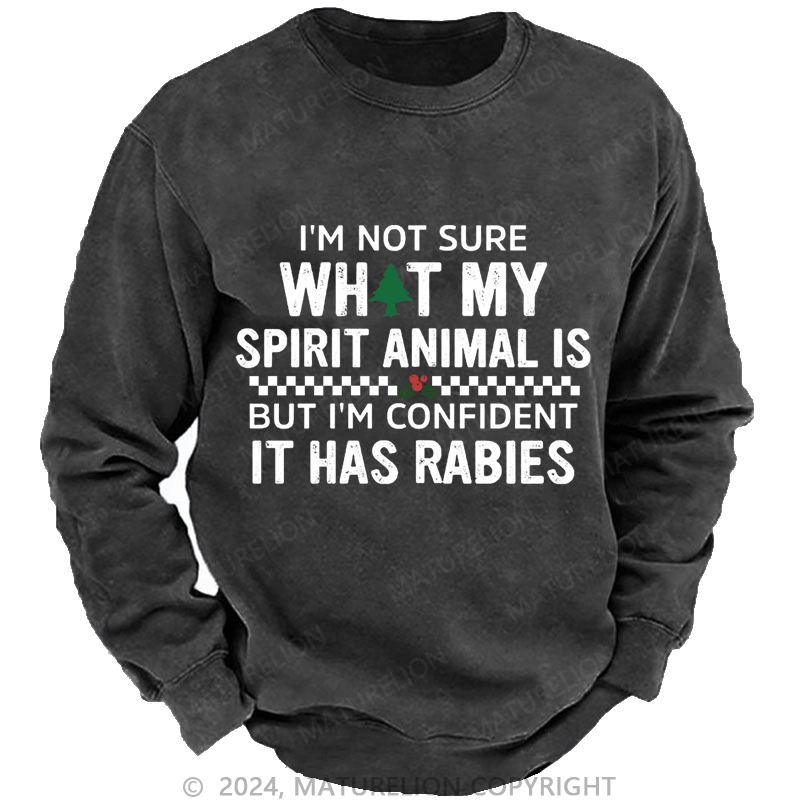 Maturelion Christmas Sweatshirt I'm Not Sure What My Spirit Animal Is But I'm Confident It Has Rabies Custom Sweatshirt