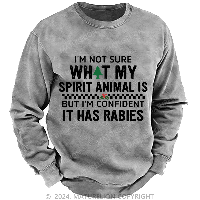 Maturelion Christmas Sweatshirt I'm Not Sure What My Spirit Animal Is But I'm Confident It Has Rabies Custom Sweatshirt