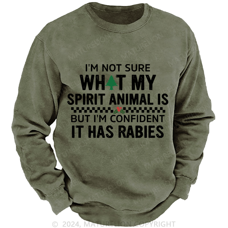 Maturelion Christmas Sweatshirt I'm Not Sure What My Spirit Animal Is But I'm Confident It Has Rabies Custom Sweatshirt