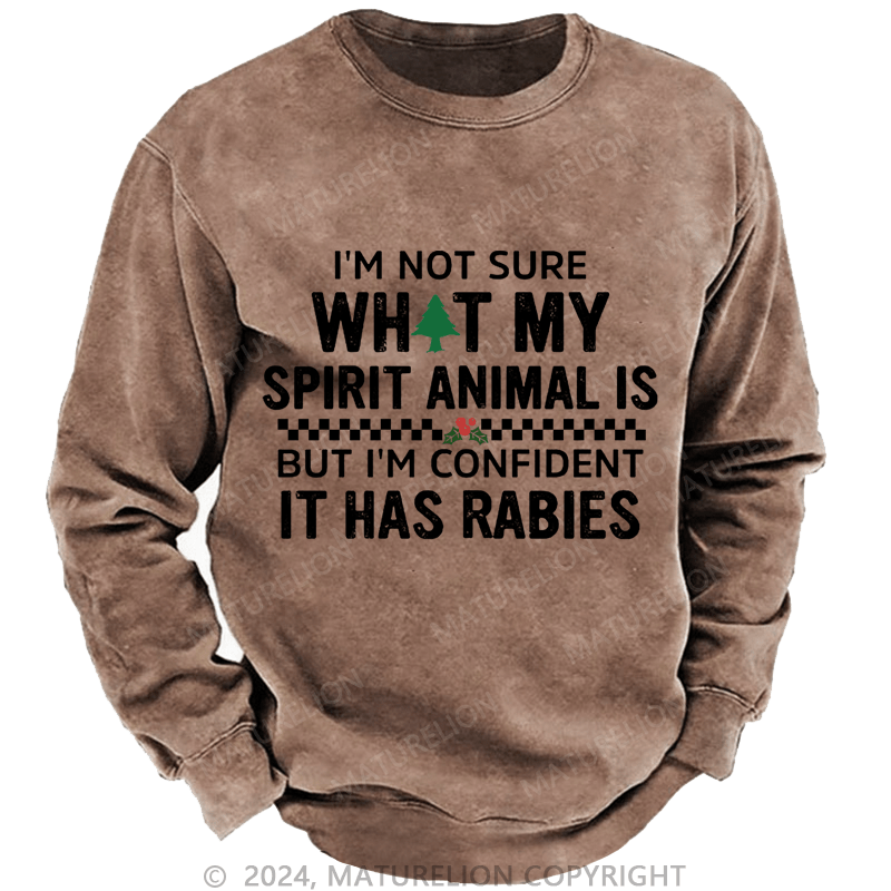 Maturelion Christmas Sweatshirt I'm Not Sure What My Spirit Animal Is But I'm Confident It Has Rabies Custom Sweatshirt