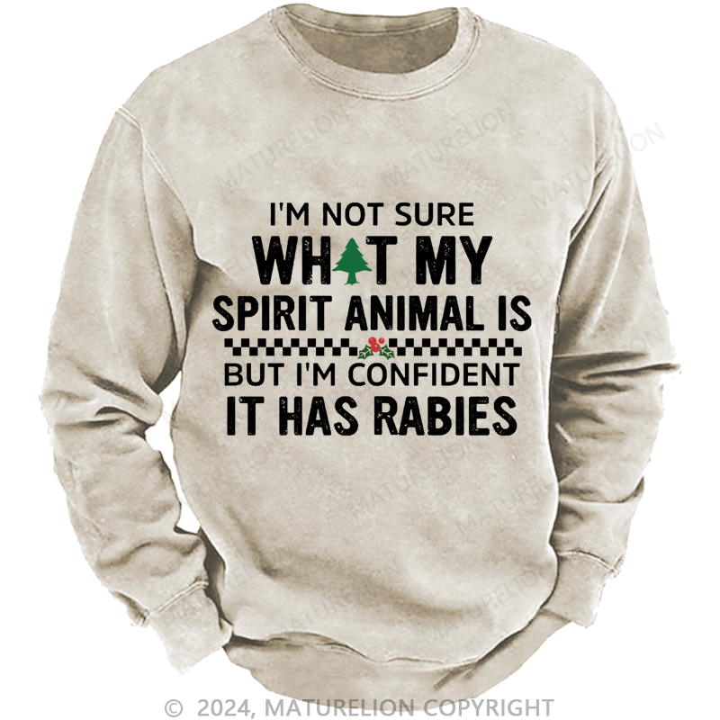 Maturelion Christmas Sweatshirt I'm Not Sure What My Spirit Animal Is But I'm Confident It Has Rabies Custom Sweatshirt