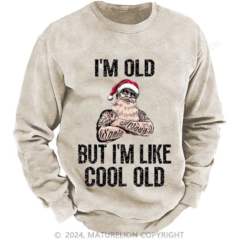 Maturelion Christmas Sweatshirt I'm Old But I'm Like Cool Old Custom Sweatshirt