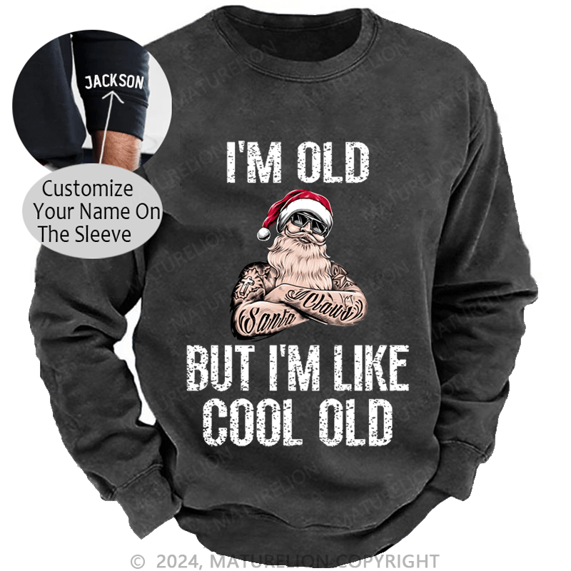 Maturelion Christmas Sweatshirt I'm Old But I'm Like Cool Old Custom Sweatshirt