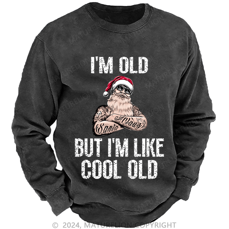 Maturelion Christmas Sweatshirt I'm Old But I'm Like Cool Old Custom Sweatshirt