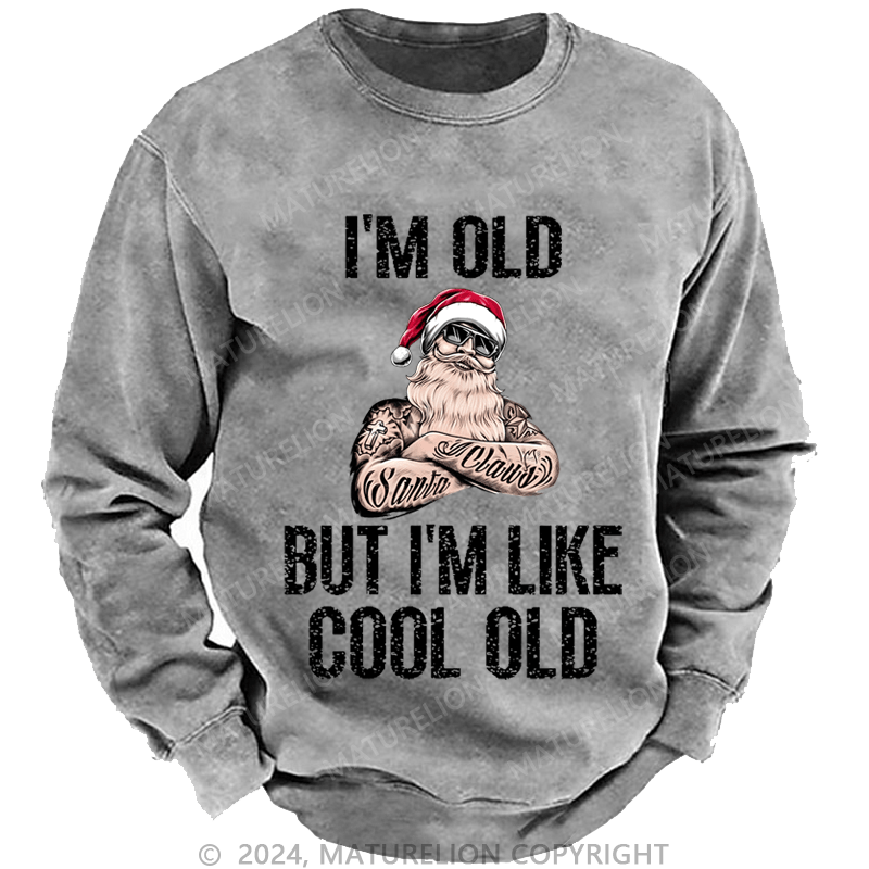 Maturelion Christmas Sweatshirt I'm Old But I'm Like Cool Old Custom Sweatshirt