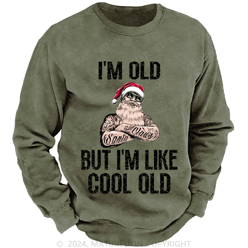 Maturelion Christmas Sweatshirt I'm Old But I'm Like Cool Old Custom Sweatshirt