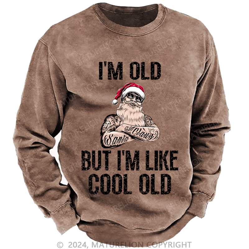 Maturelion Christmas Sweatshirt I'm Old But I'm Like Cool Old Custom Sweatshirt