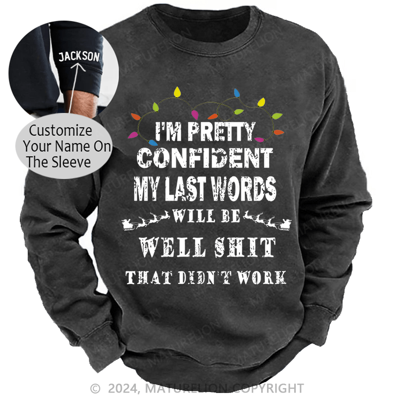 Maturelion Christmas Sweatshirt I'm Pretty Confident My Last Words Will Be Well Shit That Didn't Work Custom Sweatshirt