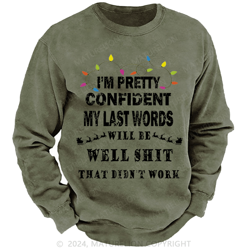 Maturelion Christmas Sweatshirt I'm Pretty Confident My Last Words Will Be Well Shit That Didn't Work Custom Sweatshirt