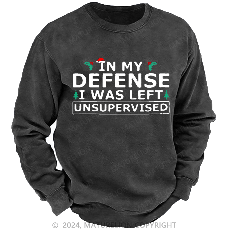 Maturelion Christmas Sweatshirt In My Defense I Was Left Unsupervised Custom Sweatshirt