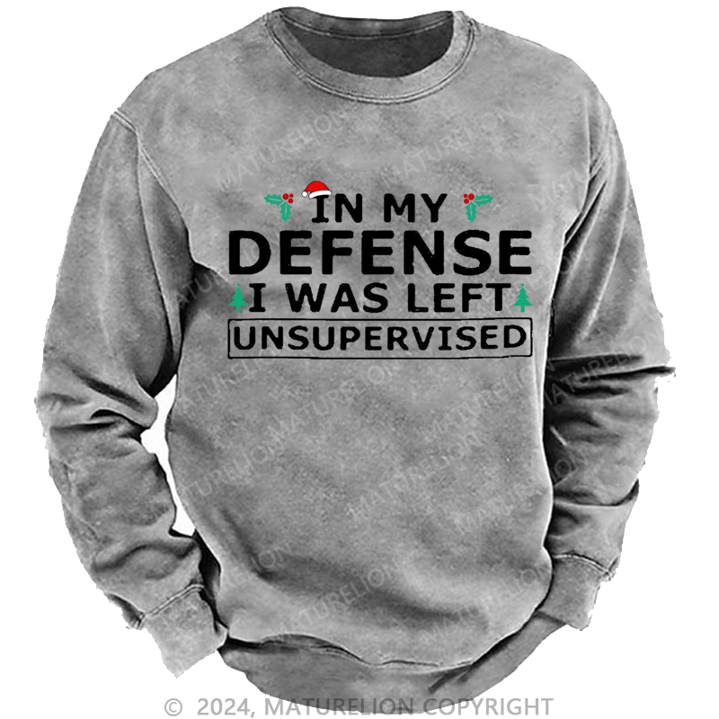 Maturelion Christmas Sweatshirt In My Defense I Was Left Unsupervised Custom Sweatshirt