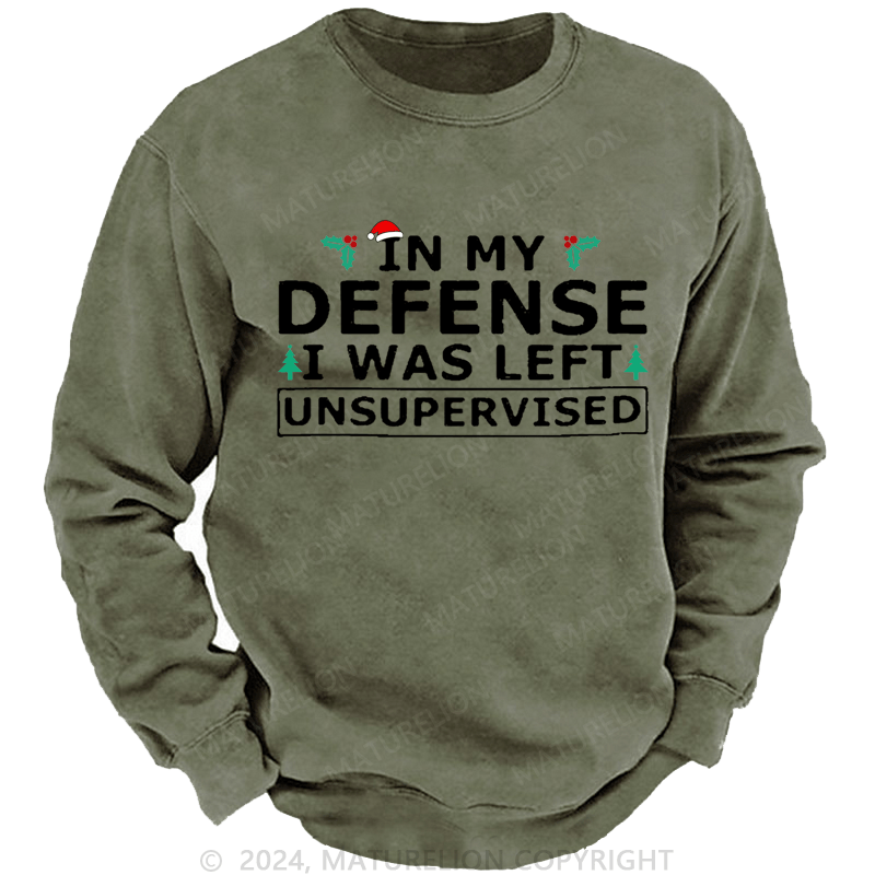 Maturelion Christmas Sweatshirt In My Defense I Was Left Unsupervised Custom Sweatshirt