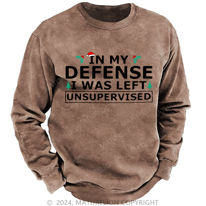 Maturelion Christmas Sweatshirt In My Defense I Was Left Unsupervised Custom Sweatshirt