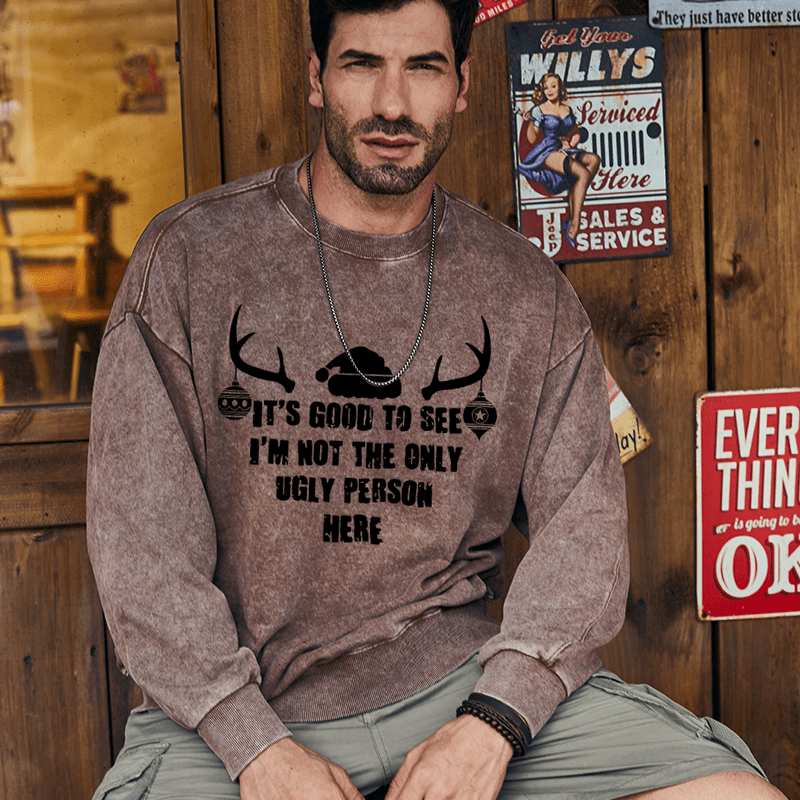 Maturelion Christmas Sweatshirt It's Good To See I'm Not The Only Ugly Person Here Custom Sweatshirt