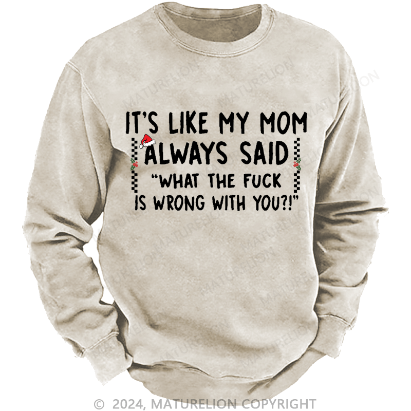 Maturelion Christmas Sweatshirt It's Like My Mom Always Said Funny Family Custom Sweatshirt