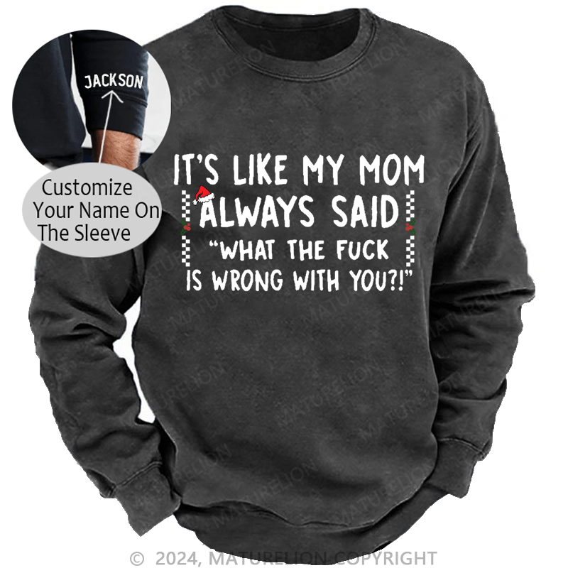 Maturelion Christmas Sweatshirt It's Like My Mom Always Said Funny Family Custom Sweatshirt