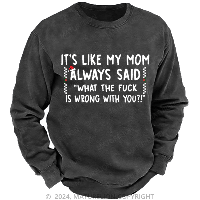 Maturelion Christmas Sweatshirt It's Like My Mom Always Said Funny Family Custom Sweatshirt