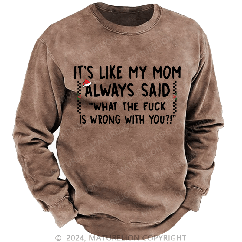 Maturelion Christmas Sweatshirt It's Like My Mom Always Said Funny Family Custom Sweatshirt