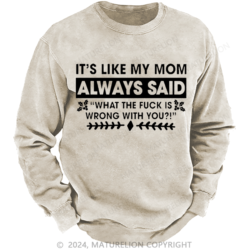 Maturelion Christmas Sweatshirt It's Like My Mom Always Said What The Fuck Is Wrong With You Casual Letters Custom Sweatshirt