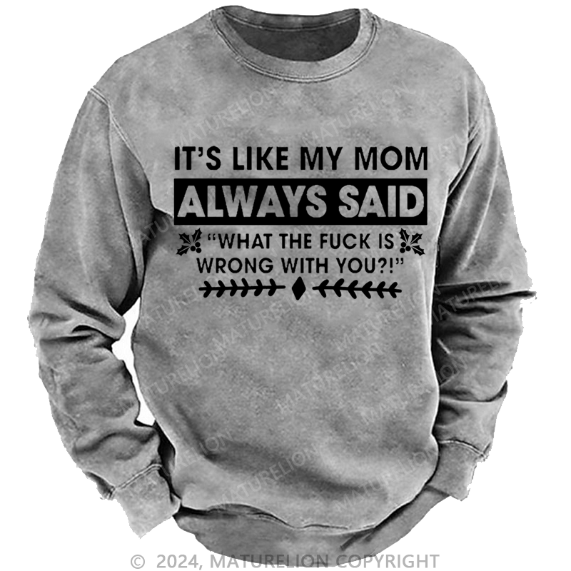 Maturelion Christmas Sweatshirt It's Like My Mom Always Said What The Fuck Is Wrong With You Casual Letters Custom Sweatshirt