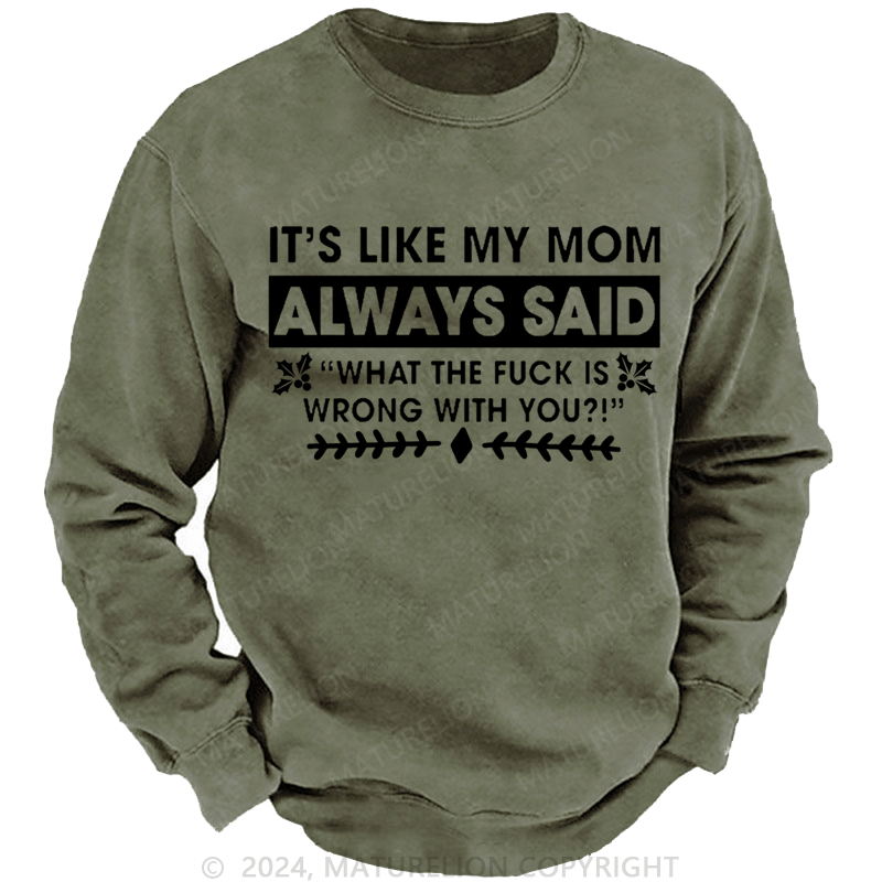 Maturelion Christmas Sweatshirt It's Like My Mom Always Said What The Fuck Is Wrong With You Casual Letters Custom Sweatshirt