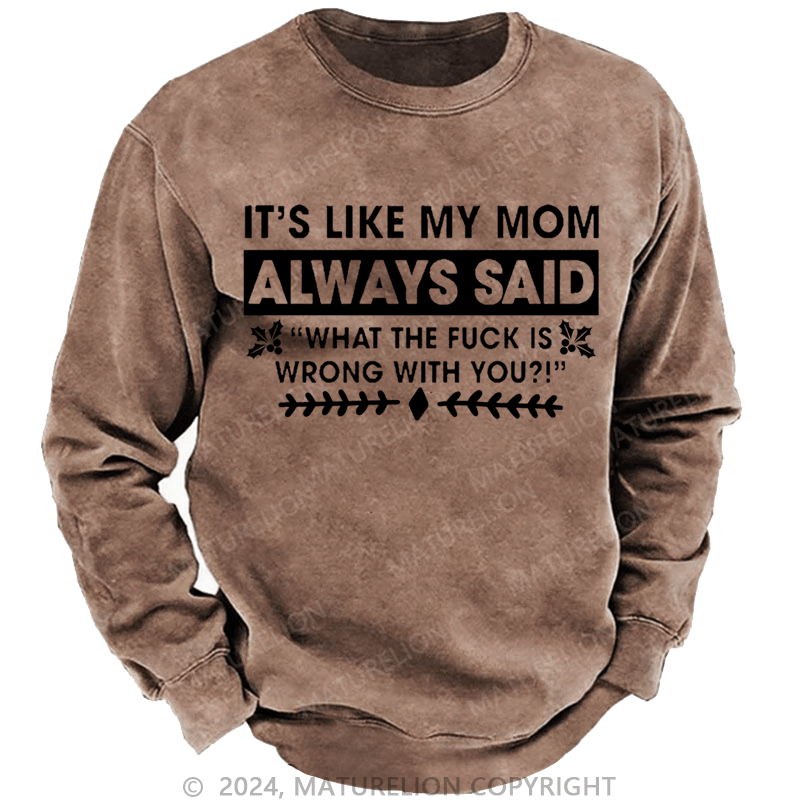 Maturelion Christmas Sweatshirt It's Like My Mom Always Said What The Fuck Is Wrong With You Casual Letters Custom Sweatshirt