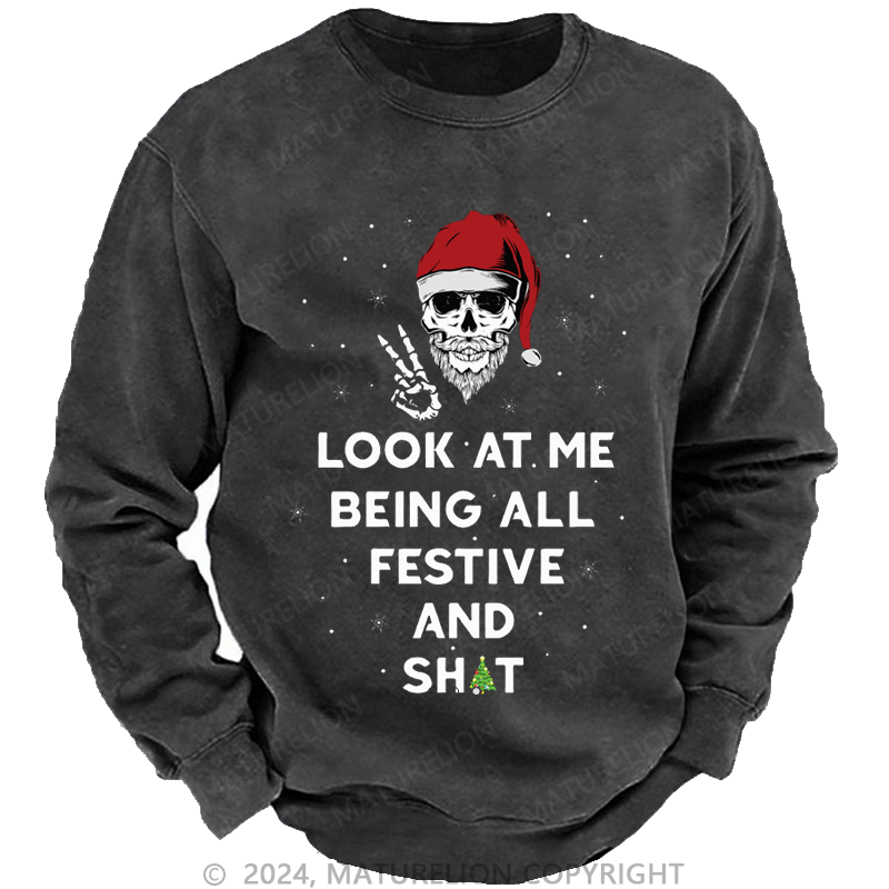 Maturelion Christmas Sweatshirt Look At Me Being All Festive And Shits Custom Sweatshirt