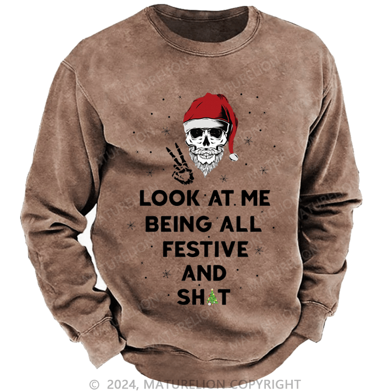 Maturelion Christmas Sweatshirt Look At Me Being All Festive And Shits Custom Sweatshirt