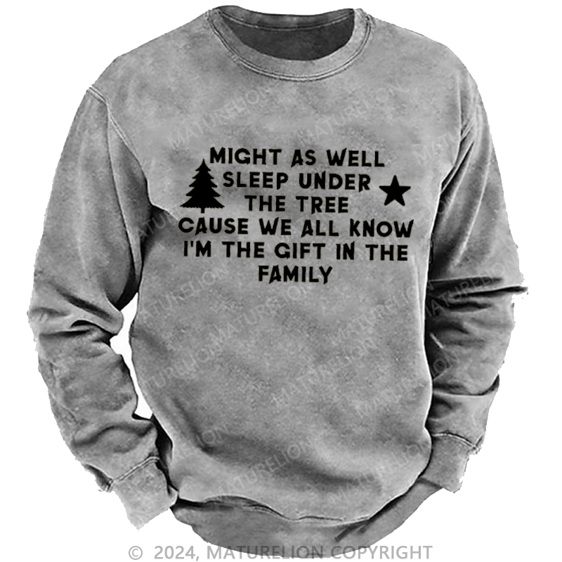 Maturelion Christmas Sweatshirt Might As Well Sleep Under The Tree Cause We All Know I’m The Gift In The Family Custom Sweatshirt