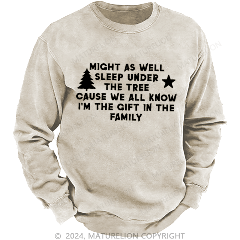 Maturelion Christmas Sweatshirt Might As Well Sleep Under The Tree Cause We All Know I’m The Gift In The Family Custom Sweatshirt