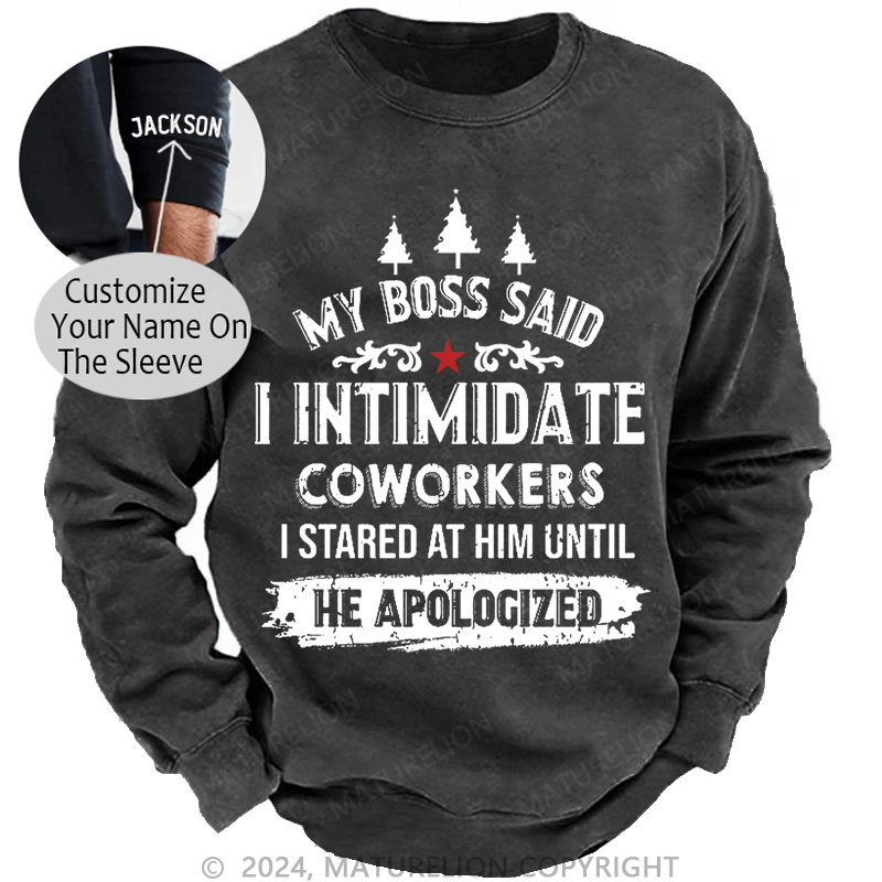 Maturelion Christmas Sweatshirt My Boss Said I Intimidate Coworkers I Stared At Him Until He Apologized Custom Sweatshirt