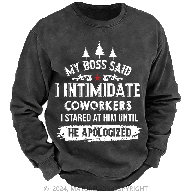 Maturelion Christmas Sweatshirt My Boss Said I Intimidate Coworkers I Stared At Him Until He Apologized Custom Sweatshirt