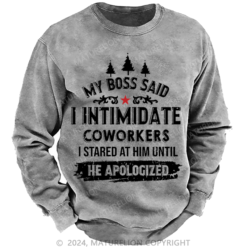 Maturelion Christmas Sweatshirt My Boss Said I Intimidate Coworkers I Stared At Him Until He Apologized Custom Sweatshirt