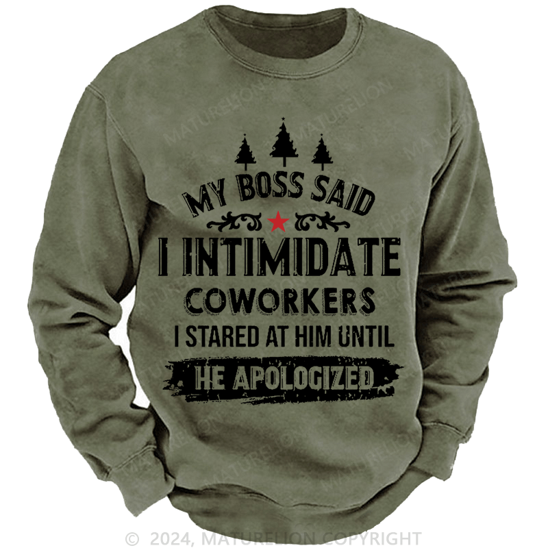 Maturelion Christmas Sweatshirt My Boss Said I Intimidate Coworkers I Stared At Him Until He Apologized Custom Sweatshirt