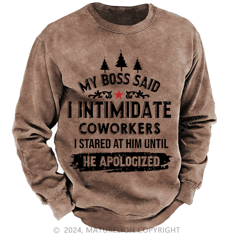 Maturelion Christmas Sweatshirt My Boss Said I Intimidate Coworkers I Stared At Him Until He Apologized Custom Sweatshirt