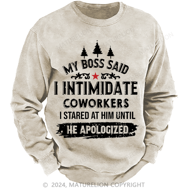 Maturelion Christmas Sweatshirt My Boss Said I Intimidate Coworkers I Stared At Him Until He Apologized Custom Sweatshirt