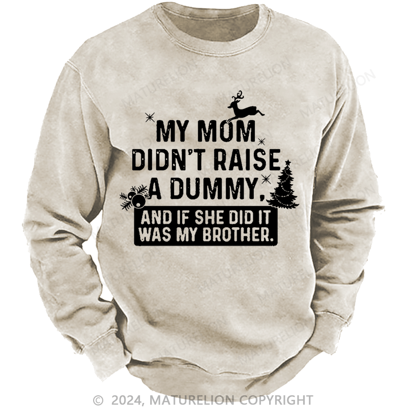 Maturelion Christmas Sweatshirt My Mom Didn't Raise A Dummy, And If She Did It Was My Brother Custom Sweatshirt