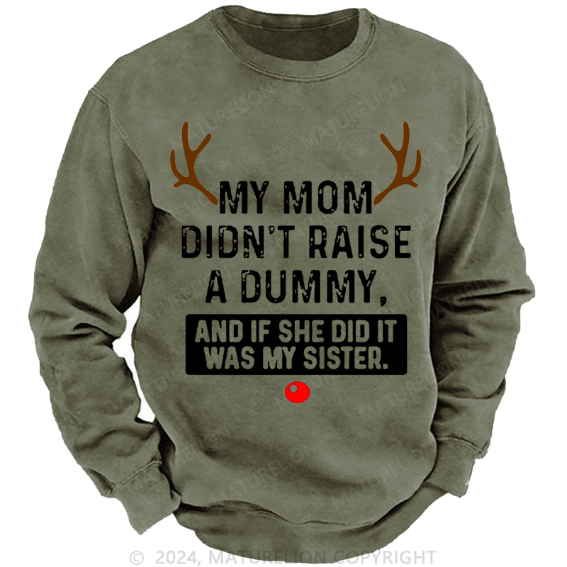 Maturelion Christmas Sweatshirt My Mom Didn't Raise A Dummy, And If She Did It Was My Sister Custom Sweatshirt