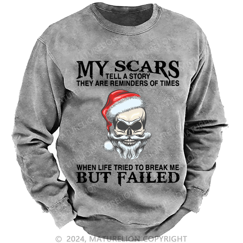 Maturelion Christmas Sweatshirt My Scars Tell A Story They Are Reminders Of When Life Tried To Break Me But Failed Custom Sweatshirt