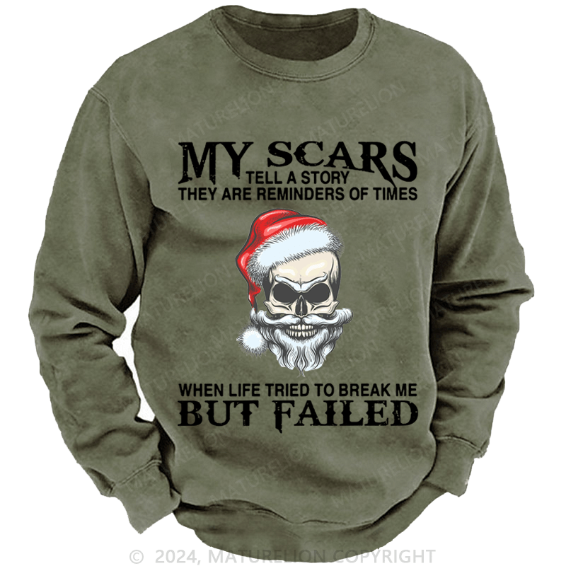 Maturelion Christmas Sweatshirt My Scars Tell A Story They Are Reminders Of When Life Tried To Break Me But Failed Custom Sweatshirt