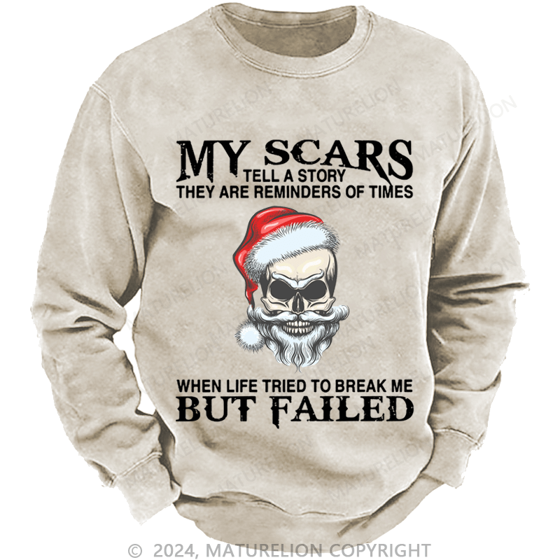 Maturelion Christmas Sweatshirt My Scars Tell A Story They Are Reminders Of When Life Tried To Break Me But Failed Custom Sweatshirt