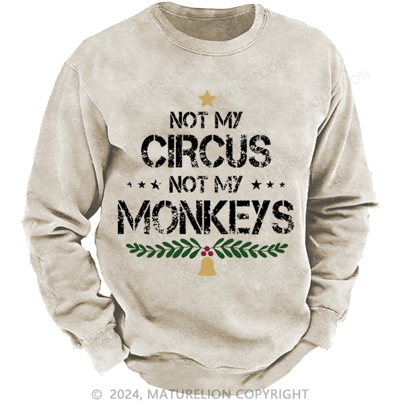 Maturelion Christmas Sweatshirt Not My Circus Not My Monkeys Custom Sweatshirt