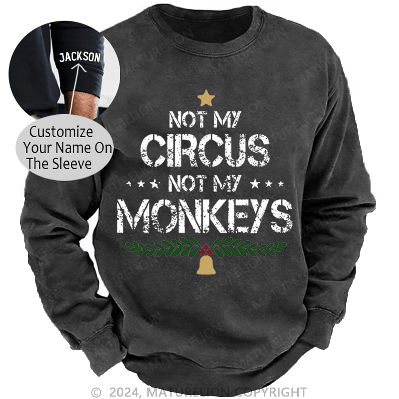 Maturelion Christmas Sweatshirt Not My Circus Not My Monkeys Custom Sweatshirt