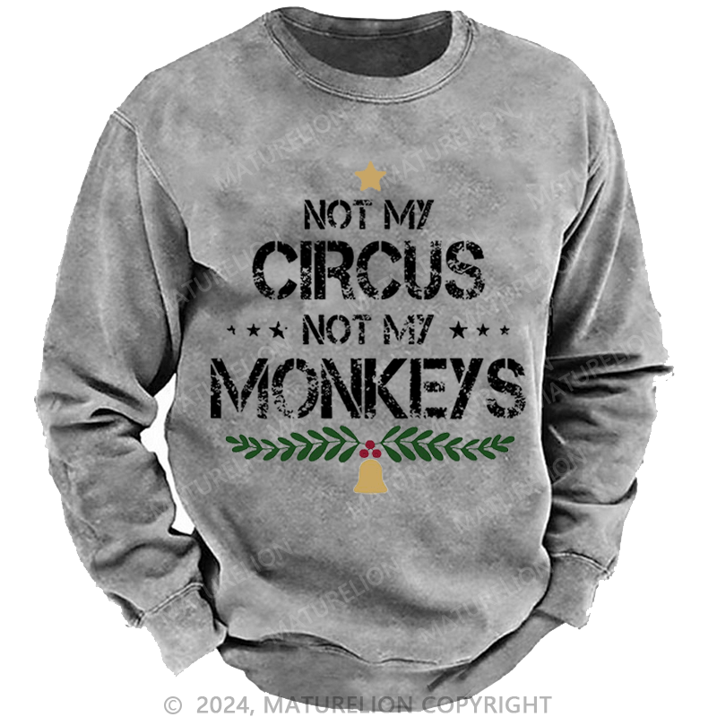 Maturelion Christmas Sweatshirt Not My Circus Not My Monkeys Custom Sweatshirt