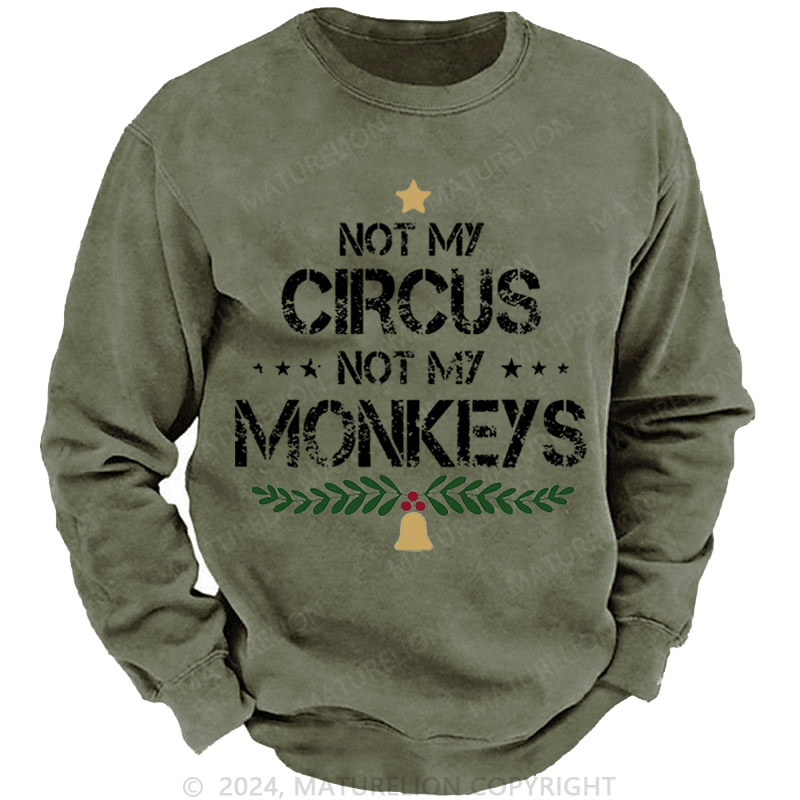 Maturelion Christmas Sweatshirt Not My Circus Not My Monkeys Custom Sweatshirt