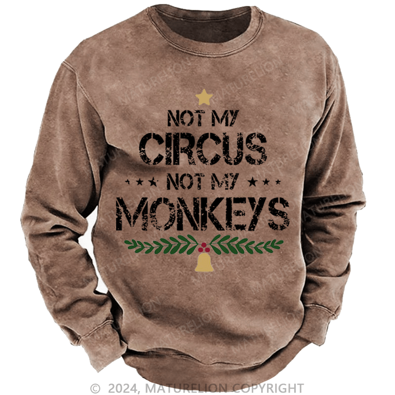 Maturelion Christmas Sweatshirt Not My Circus Not My Monkeys Custom Sweatshirt