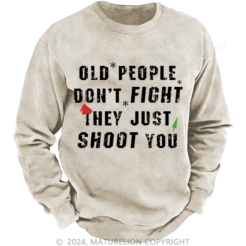 Maturelion Christmas Sweatshirt Old People Don't Fight They Just Shoot You Custom Sweatshirt