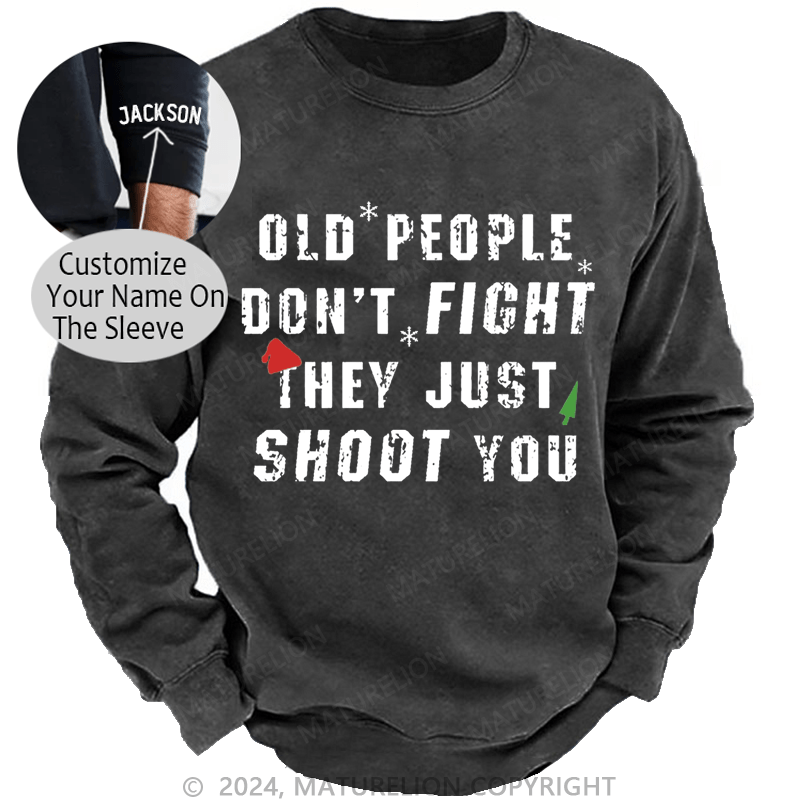 Maturelion Christmas Sweatshirt Old People Don't Fight They Just Shoot You Custom Sweatshirt