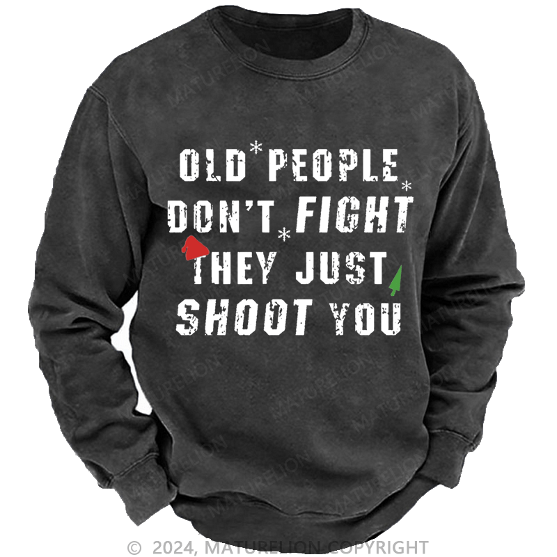 Maturelion Christmas Sweatshirt Old People Don't Fight They Just Shoot You Custom Sweatshirt